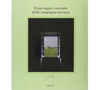 Il paesaggio costruito della campagna toscana