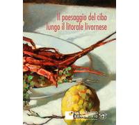 Il paesaggio del cibo lungo il litorale livornese - Vaccari O. (cur.); Pap...