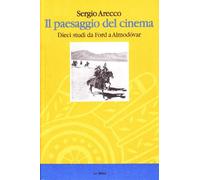 Il paesaggio del cinema. Dieci studi da Ford a Almodovar