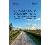 Il paesaggio delle bonifiche e le sue modificazioni in provincia di Ferrara