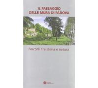 Il paesaggio delle mura di Padova tra storia e natura
