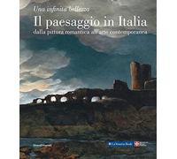 Il paesaggio in Italia dalla pittura romantica all'arte contemporanea. Una infinita bellezza. Ediz. illustrata