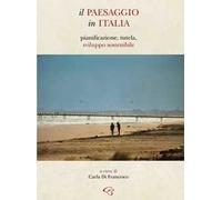 Il paesaggio in Italia. Pianificazione, tutela, sviluppo sostenibile