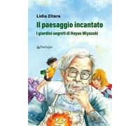 Libri Lidia Zitara - Il Paesaggio Incantato. I Giardini Segreti Di Hayao Miyazak