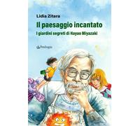 Il paesaggio incantato. I giardini segreti di Hayao Miyazaki. Ediz. a colo...