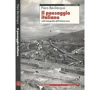 Il paesaggio italiano. Nelle fotografie dell'Istituto Luce