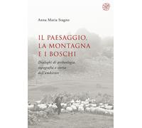 Il paesaggio, la montagna e i boschi. Dialoghi di archeologia, topografia e stor