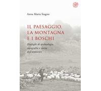 Il paesaggio, la montagna e i boschi. Dialoghi di archeologia, topografia e storia dell’ambiente