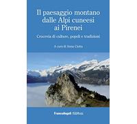 Il paesaggio montano dalle Alpi cuneesi ai Pirenei. Crocevia di culture, popoli e tradizioni