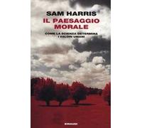 Il paesaggio morale. Come la scienza determina i valori umani