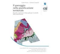 Il paesaggio nella pianificazione territoriale. Ricerche, esperienze e linee guida per il controllo delle trasformazioni