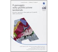 Il paesaggio nella pianificazione territoriale. Ricerche, esperienze e linee guida per il controllo delle trasformazioni