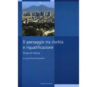 Il paesaggio tra rischio e riqualificazione. Chiavi di lettura