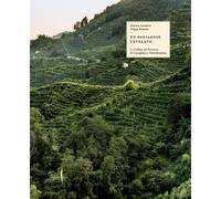 Il paesaggio tutelato. Le colline del Prosecco di Conegliano e Valdobbiade...