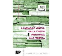 Il paesaggio veneto: dalla foresta preistorica alla fabbrica