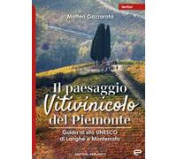 Il paesaggio Vitivinicolo del Piemonte. Guida al sito UNESCO di Langhe e Monferrato