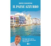PAESE AZZURRO. UN VIAGGIO ALLA SCOPERTA DELLE COSTE DELLA NOSTRA ITALIA E DEL SU