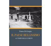 Il paese bellissimo al tempo delle comete - Franco Di Giorgio - 2023