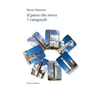 Il paese che aveva 7 campanili - Mazzaro Renzo