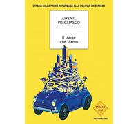 Libri Lorenzo Pregliasco - Il Paese Che Siamo. L'italia Dalla Prima Repubblica A