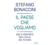 Il Paese che vogliamo. Idee e proposte per l'Italia del futuro