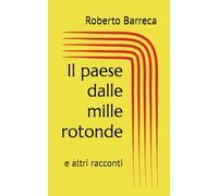 Il paese dalle mille rotonde: e altri racconti