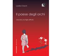 Il paese degli orchi. Crescere una figlia difficile - 2018 - Oltr