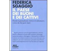 Il paese dei buoni e dei cattivi. Perché il giornalismo, invece di informarci, ci dice da che parte stare
