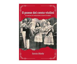 Il paese dei cento violini: un secolo di rivoluzione a suon di valzer