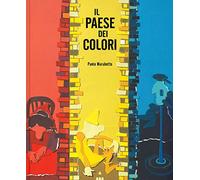 Il paese dei colori. Ediz. a colori