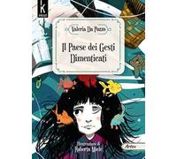 Il paese dei gesti dimenticati. Ediz. illustrata