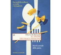 Il paese dei maccheroni. Storia sociale della pasta - De Bernardi Alberto