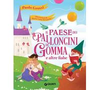 Il paese dei palloncini di gomma e altre fiabe. Ediz. a colori
