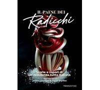 Il Paese dei radicchi. Storie e sapori di un'eccellenza tutta italiana