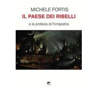 Il paese dei ribelli e la profezia di Fortepietra