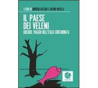Il paese dei veleni. Biocidio, viaggio nell'Italia contaminata