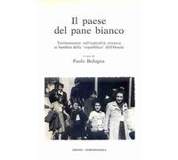 Il paese del pane bianco. Testimonianze sull'ospitalità svizzera ai bambini della «repubblica» dell'Ossola