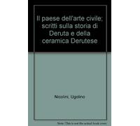 Il paese dell'arte civile. Scritti sulla storia di Deruta e della ceramica derutese