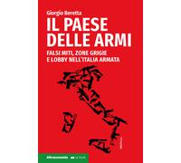 Il paese delle armi. Falsi miti, zone grigie e lobby nell'Italia armata