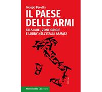 Il paese delle armi. Falsi miti, zone grigie e lobby nell'Italia armata