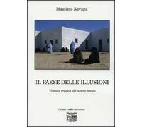 Il paese delle illusioni. Vicenda tragica del nostro tempo