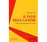 Il paese delle lacrime. Come accompagnare il lutto