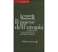 Il paese dell'utopia. Viaggio nell'Uruguay di Pepe Mujica