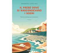 Libri Gosling Sharon - Il Paese Dove Si Nascondevano I Sogni