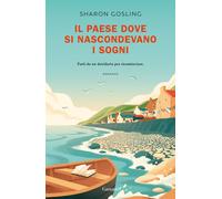 Il paese dove si nascondevano i sogni - Gosling Sharon