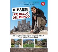 Il paese più bello del mondo. 20 luoghi nascosti per scoprire l'Italia con...