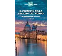 Il Paese più bello e buono del mondo. I siti patrimonio mondiale dell'umanità in Italia