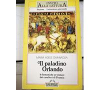 Il paladino Orlando. Le fantastiche avventure dei cavalieri di Francia. Per la Scuola media