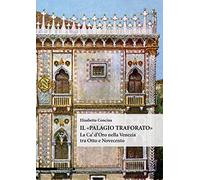 Il «Palagio traforato». La Ca' d'Oro nella Venezia tra Otto e Novecento. Ediz. illustrata