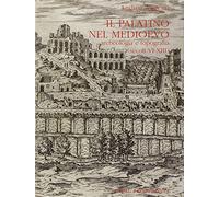Il palatino nel Medioevo. Archeologia e topografia (secoli VI-XIII)